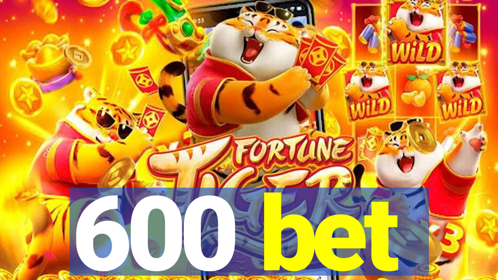 600 bet